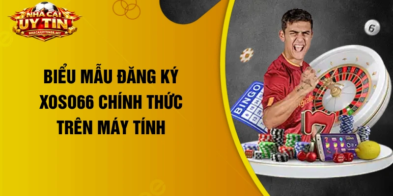 Biểu mẫu đăng ký Xoso66 chính thức trên máy tính