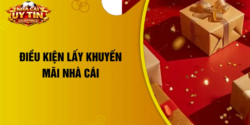Điều kiện lấy khuyến mãi nhà cái