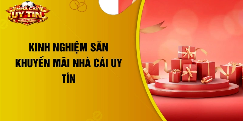 Kinh nghiệm săn khuyến mãi nhà cái uy tín